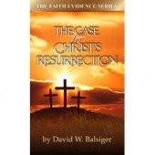The Case for Christ's Resurrection by David W. Balsiger 
